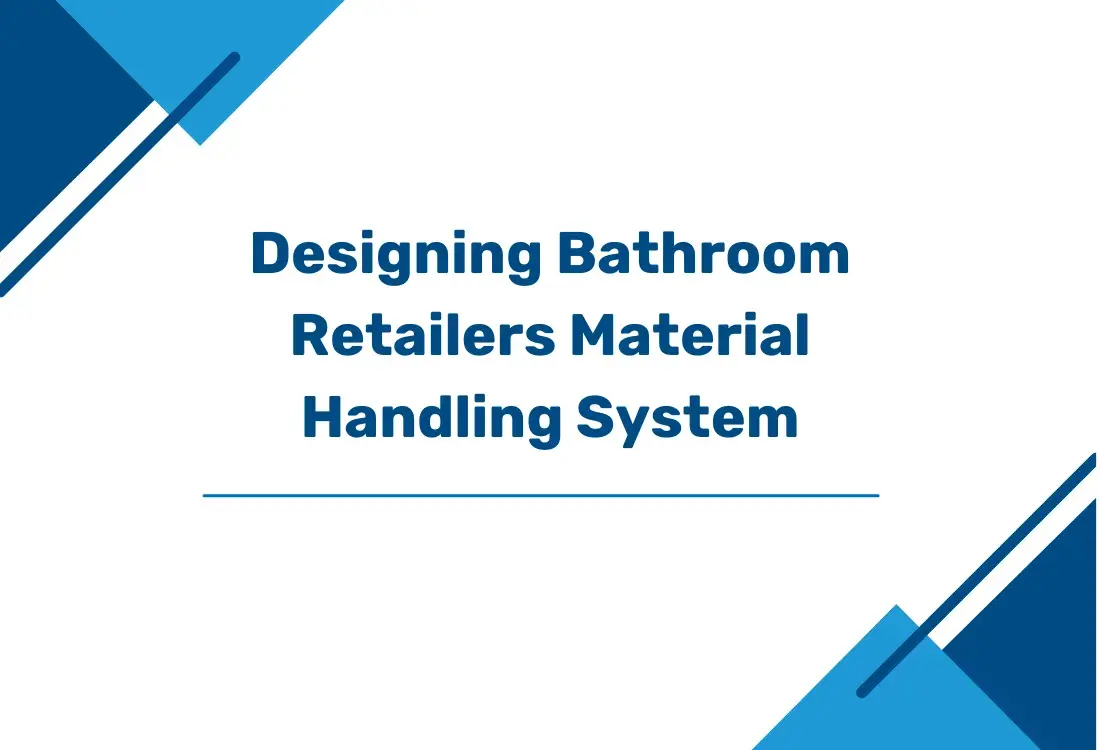Designs Bathroom Retailers Material Handling System